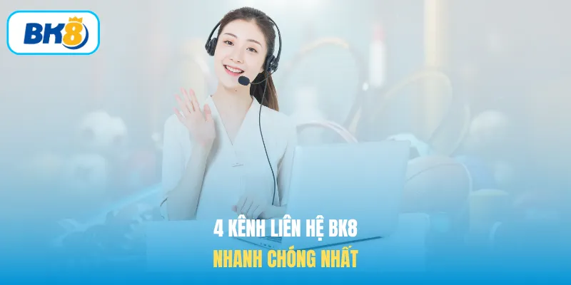 4 kênh liên hệ BK8 nhanh chóng