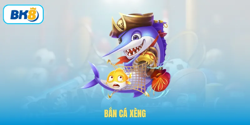 Bắn Cá Xèng – Tựa Game Đổi Thưởng Chất Lượng Nhất BK8