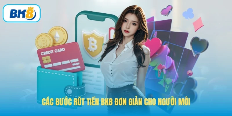 Các bước rút tiền BK8 đơn giản cho người mới