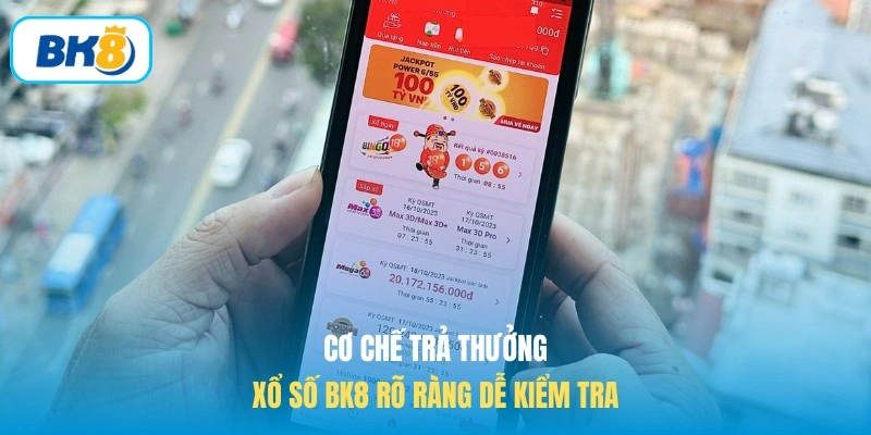 Cơ chế trả thưởng xổ số BK8 rõ ràng dễ kiểm tra