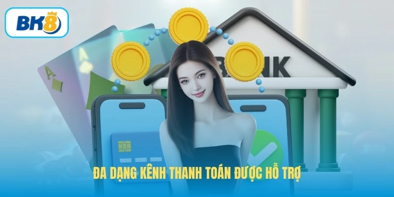 Đa dạng kênh thanh toán được hỗ trợ