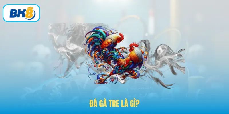 Đá gà tre là gì?