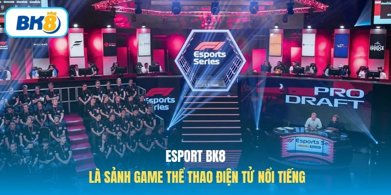 Esport BK8 là sảnh game thể thao điện tử nổi tiếng