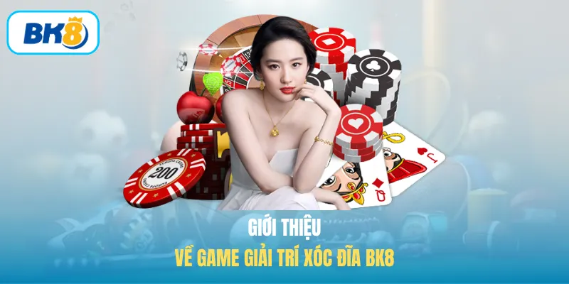 Giới thiệu về game giải trí xóc đĩa BK8