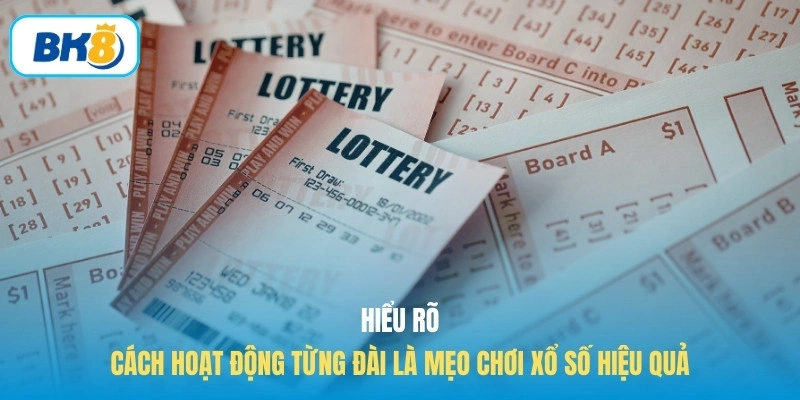 Hiểu rõ cách hoạt động từng đài là mẹo chơi xổ số hiệu quả