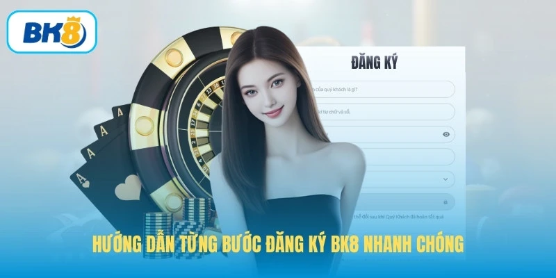 Hướng dẫn từng bước đăng ký BK8 nhanh chóng