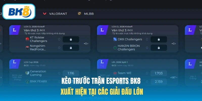 Kèo trước trận Esports BK8 xuất hiện tại các giải đấu lớn