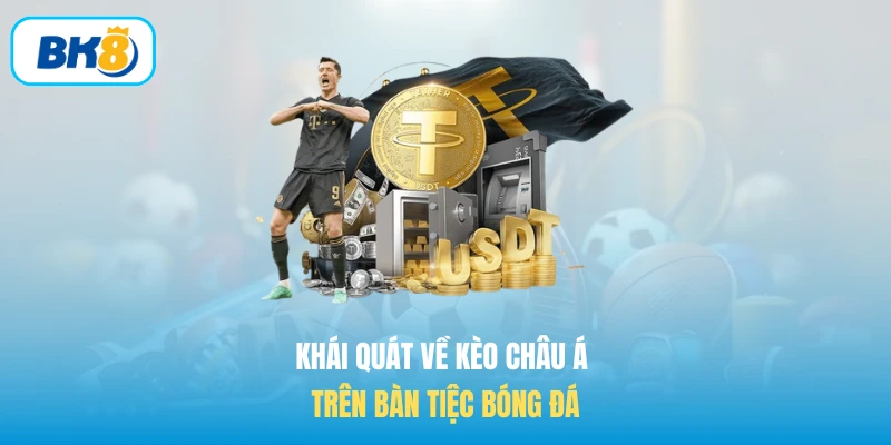 Khái quát về Kèo châu Á trên bàn tiệc bóng đá