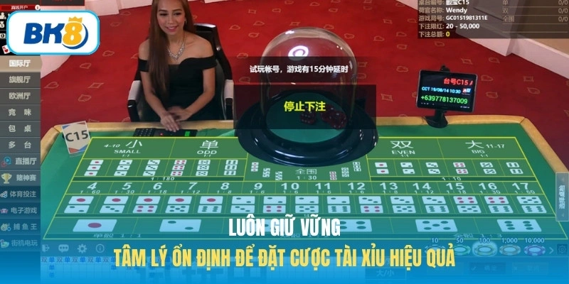 Luôn giữ vững tâm lý ổn định để đặt cược tài xỉu hiệu quả