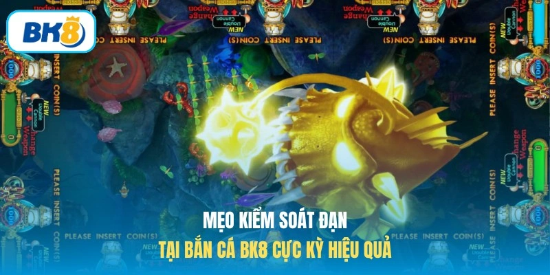 Mẹo kiểm soát đạn tại bắn cá BK8 hiệu quả