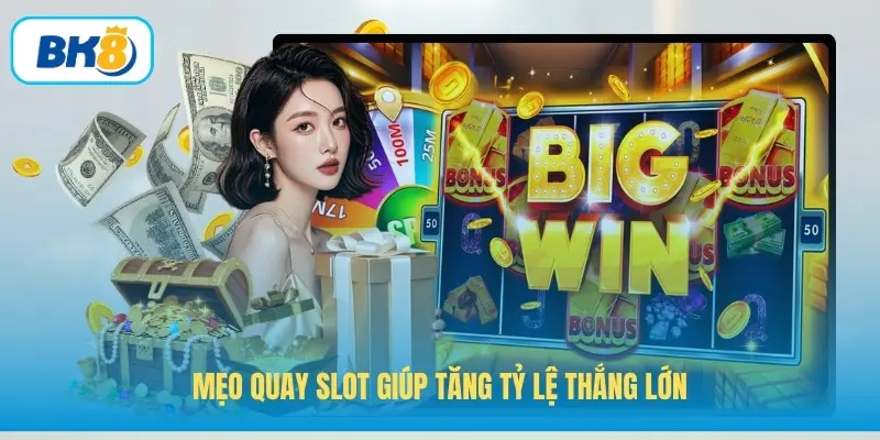 Mẹo quay slot giúp tăng tỷ lệ thắng lớn