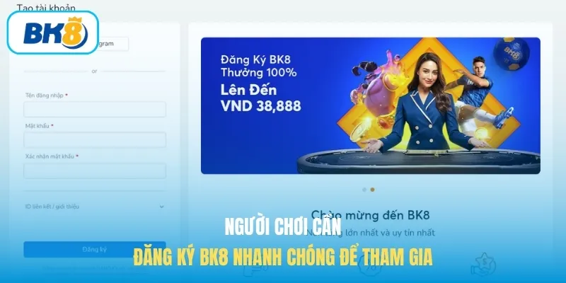 Người chơi cần đăng ký BK8 nhanh chóng để tham gia