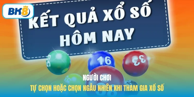 Người chơi tự chọn hoặc chọn ngẫu nhiên khi tham gia xổ số