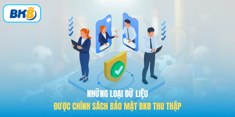 Những loại dữ liệu được chính sách bảo mật BK8 thu thập