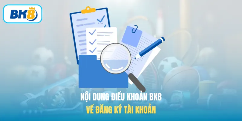 Nội dung điều khoản BK8 về đăng ký tài khoản