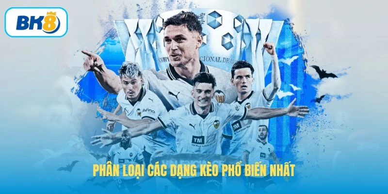 Phân loại các dạng kèo phổ biến nhất