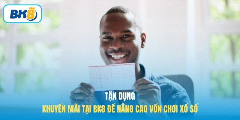 Tận dụng các khuyến mãi tại BK8 để nâng cao vốn chơi xổ số