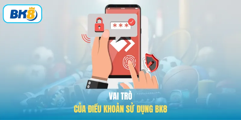 Vai trò của điều khoản sử dụng BK8