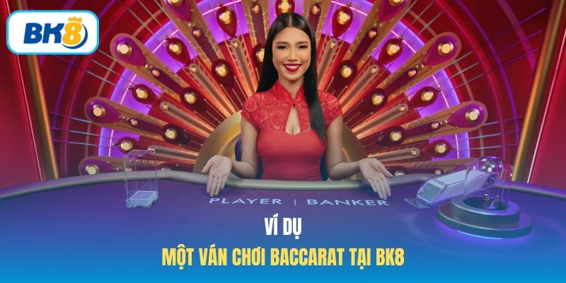 Ví dụ một ván chơi Baccarat tại BK8