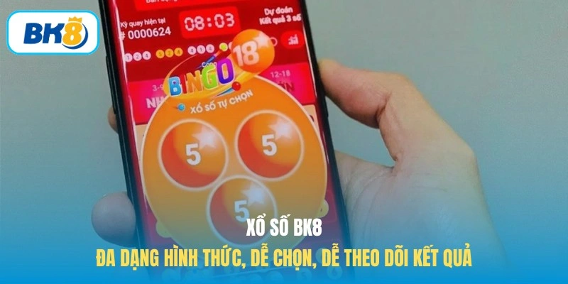 Xổ số BK8 đa dạng hình thức, dễ chọn, dễ theo dõi kết quả