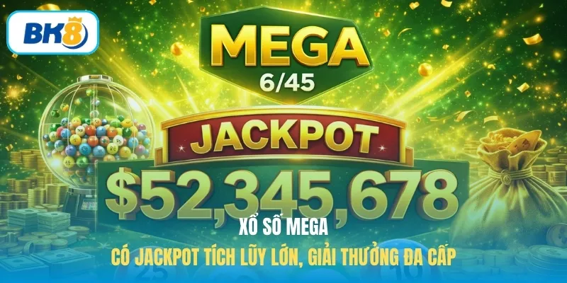 Xổ số Mega có Jackpot tích lũy lớn, giải thưởng đa cấp