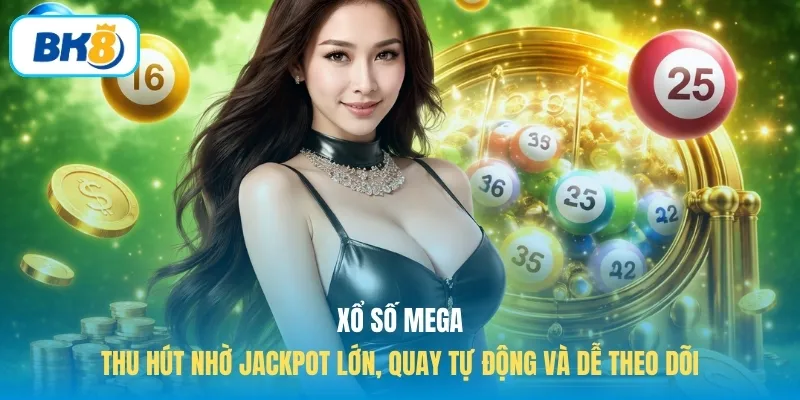 Xổ số Mega thu hút nhờ Jackpot lớn, quay tự động và dễ theo dõi