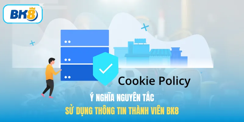 Ý nghĩa nguyên tắc sử dụng thông tin thành viên BK8