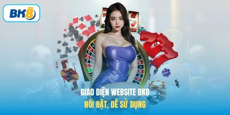 Giao diện website BK8 nổi bật, dễ sử dụng