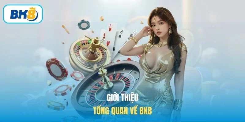 Giới thiệu tổng quan về BK8